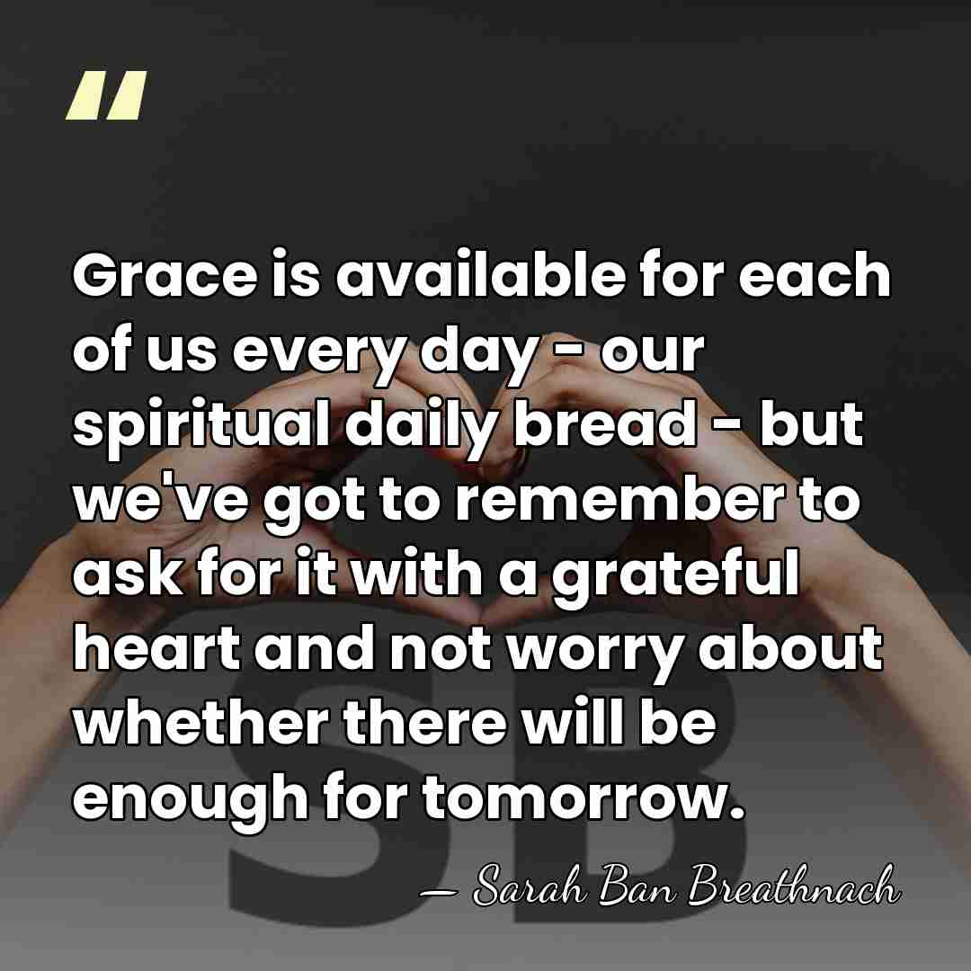 Grace is available for each of us every day - our spiritual&hellip; - Sarah Ban Breathnach