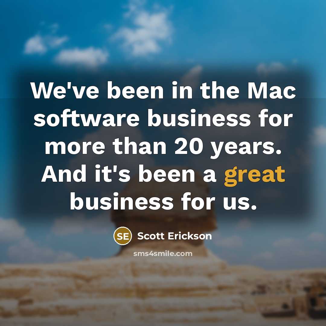 “We've been in the Mac software business for more than…” quote by Scott Erickson
