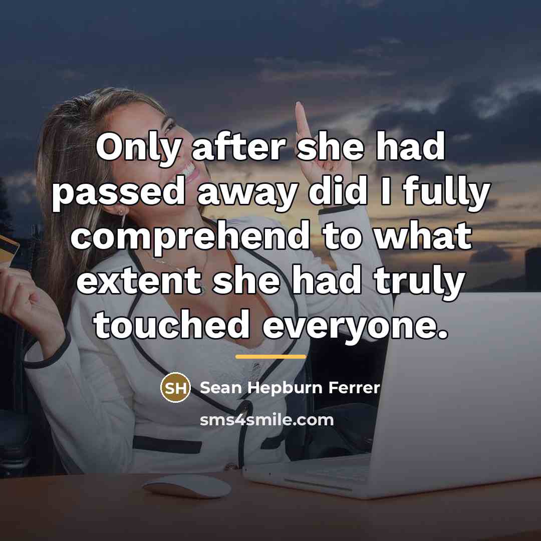“Only after she had passed away did I fully comprehend…” quote by Sean Hepburn Ferrer