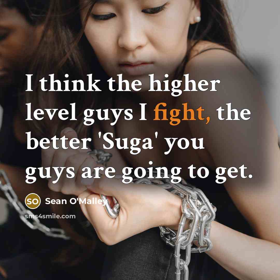 “I think the higher level guys I fight, the better…” quote by Sean O'Malley