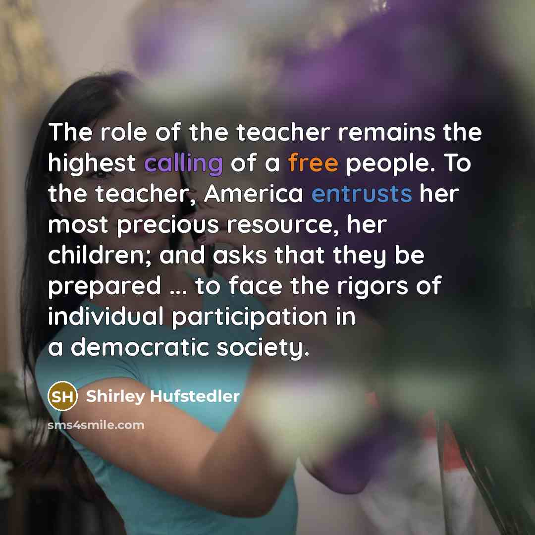 “The role of the teacher remains the highest calling of…” quote by Shirley Hufstedler