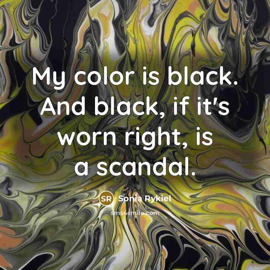 “My color is black. And black, if it's worn right,…” quote by Sonia Rykiel