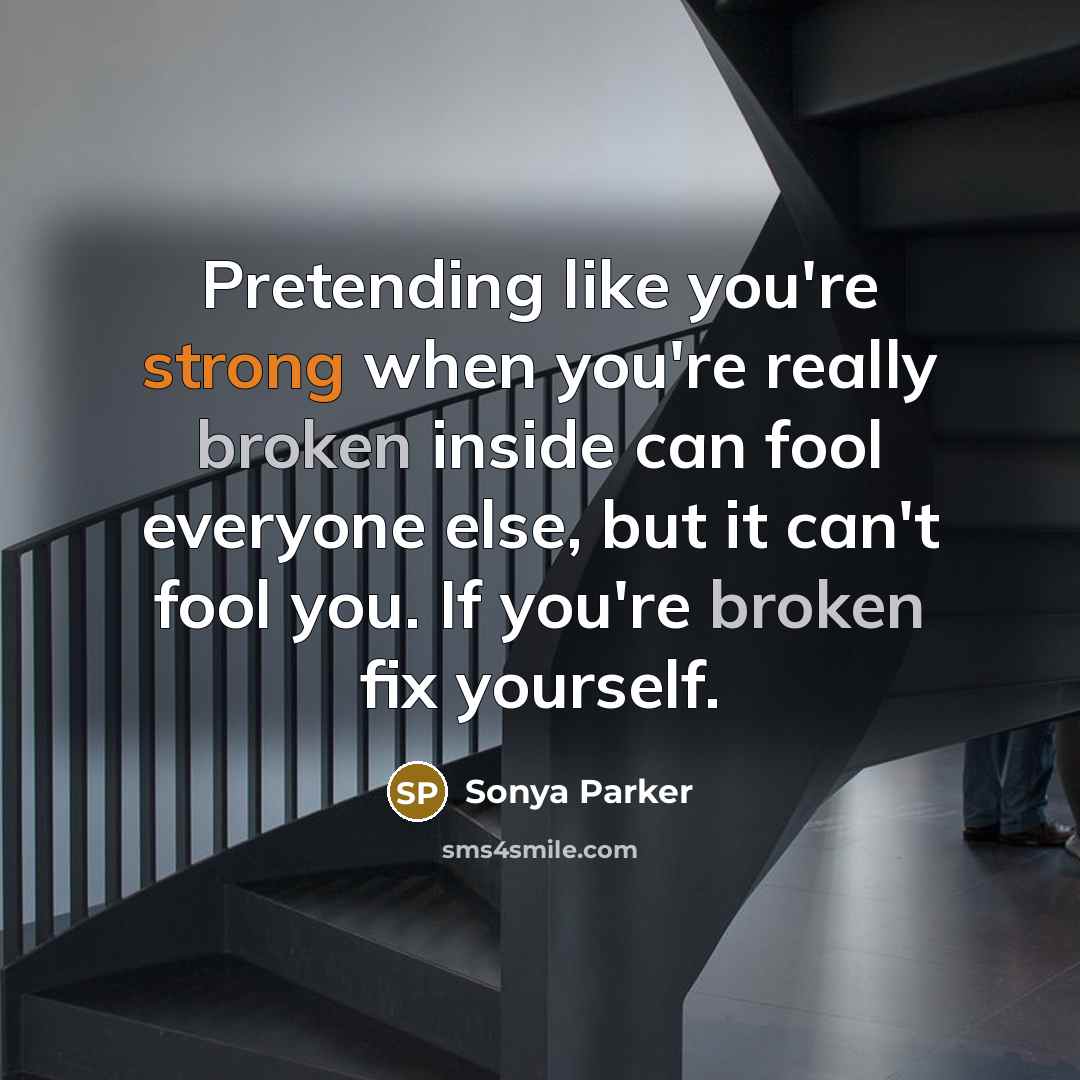 “Pretending like you're strong when you're really broken inside can…” quote by Sonya Parker