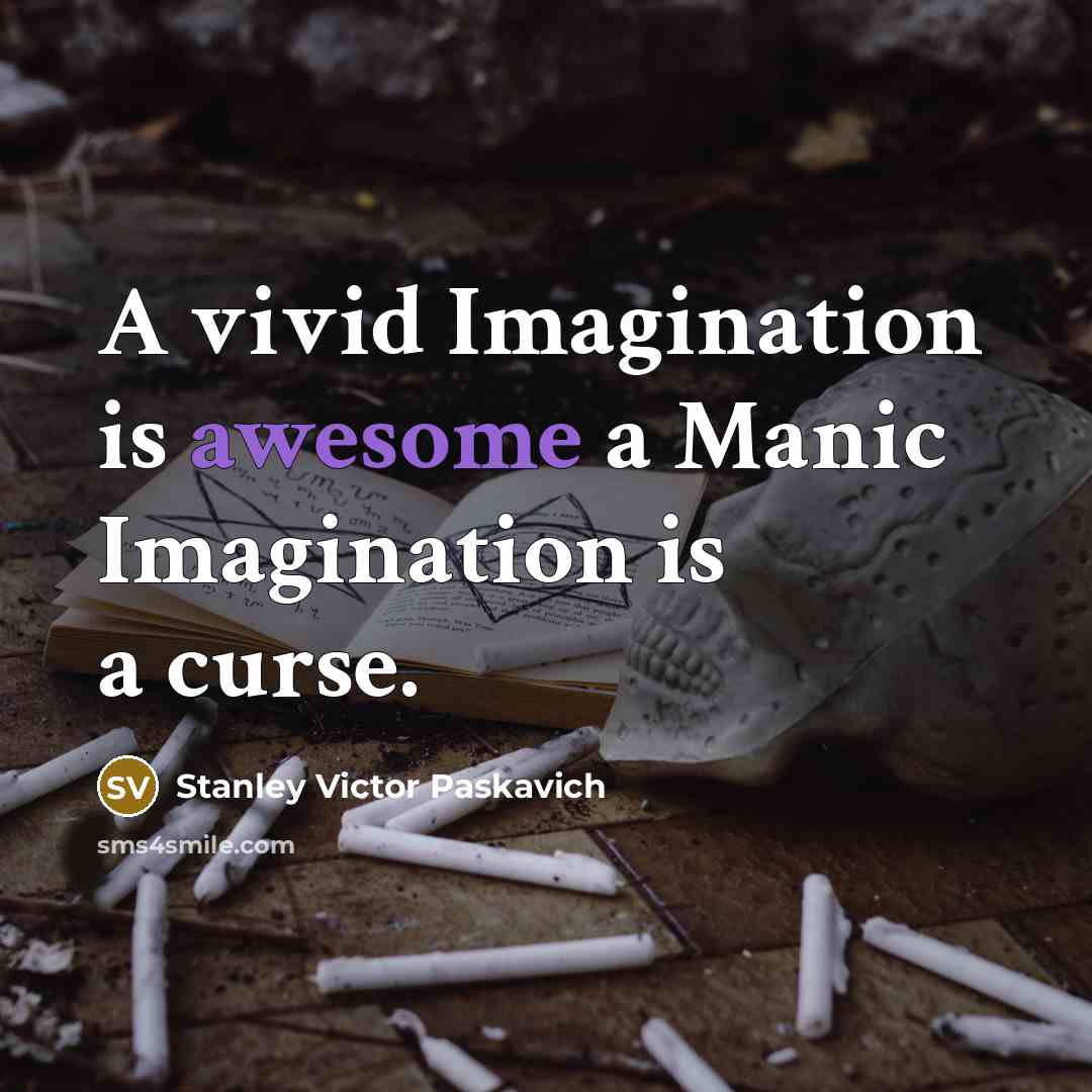 “A vivid Imagination is awesome a Manic Imagination is a…” quote by Stanley Victor Paskavich
