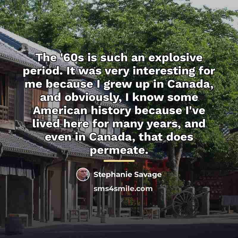 “The '60s is such an explosive period. It was very…” quote by Stephanie Savage