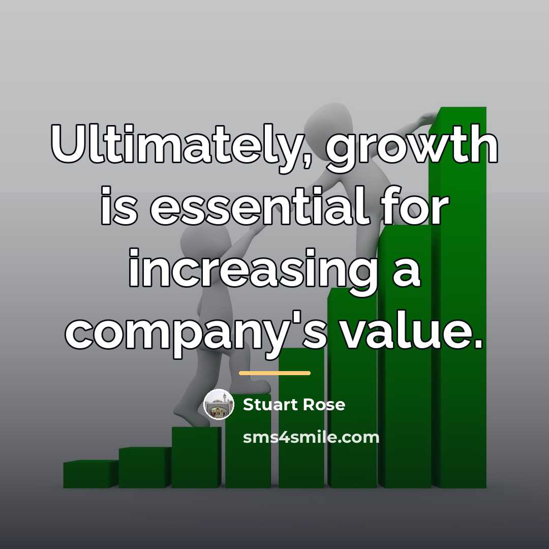 “Ultimately, growth is essential for increasing a company's value.…” quote by Stuart Rose