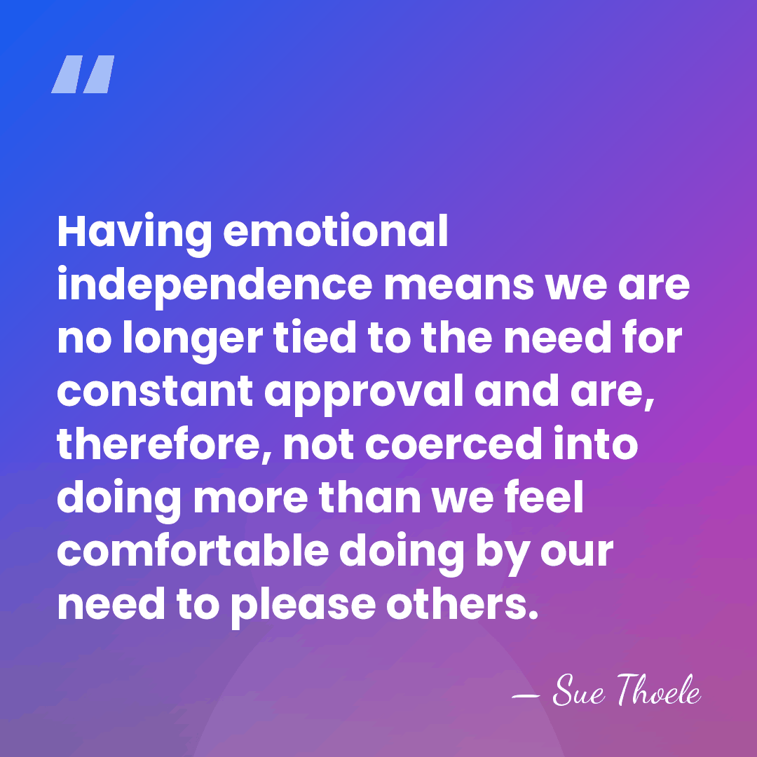 Having emotional independence means we are no longer tied to the need&hellip; - Sue Thoele