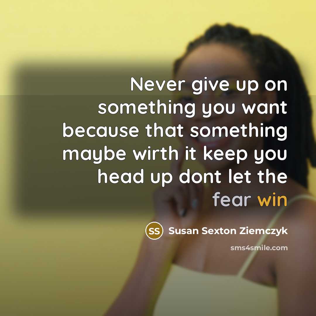 “Never give up on something you want because that something…” quote by Susan Sexton Ziemczyk
