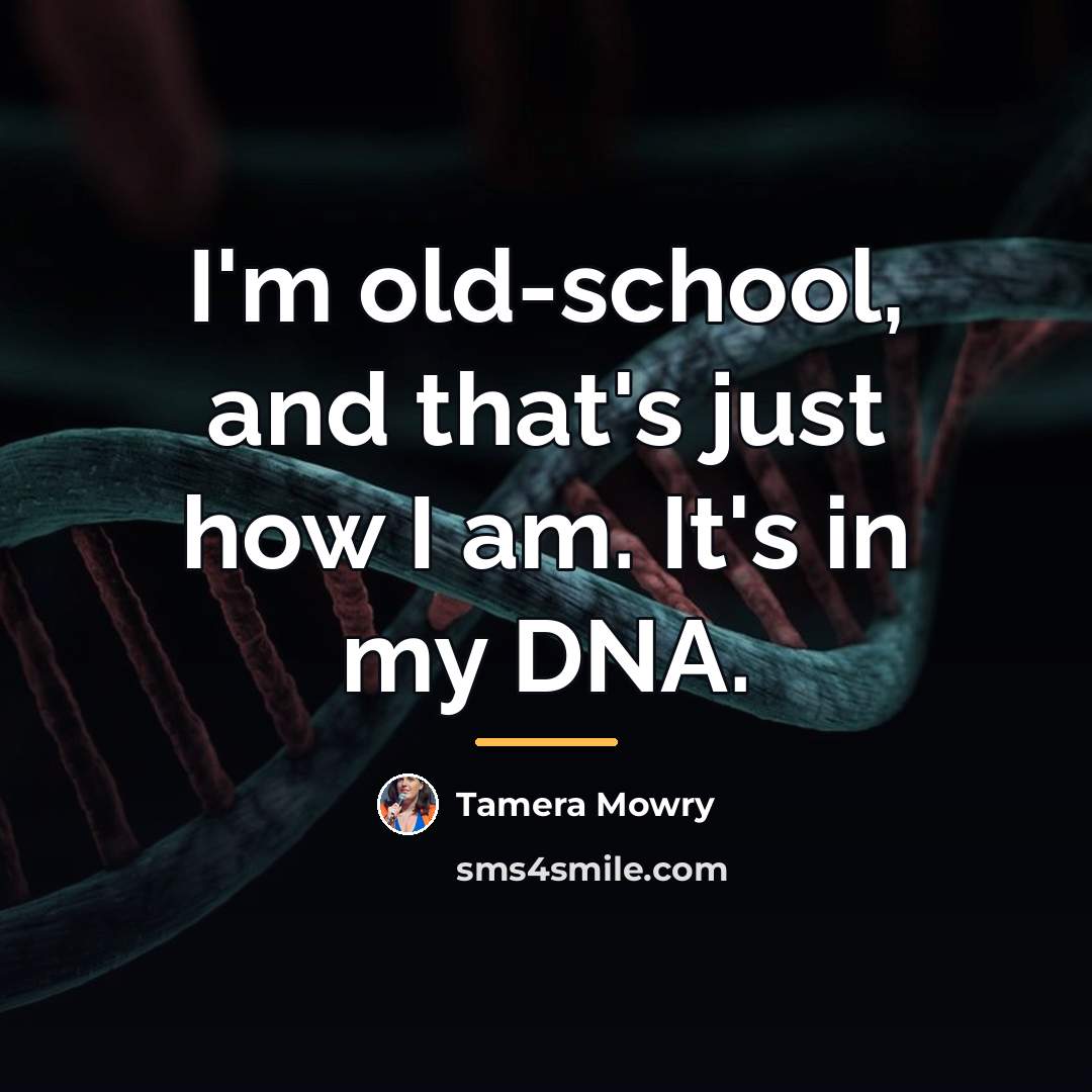 “I'm old-school, and that's just how I am. It's in…” quote by Tamera Mowry