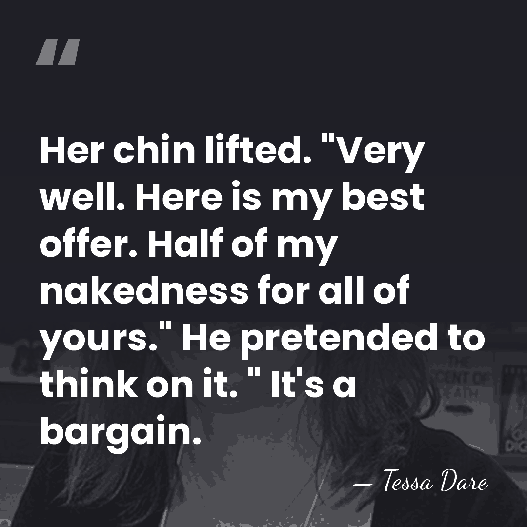 Her chin lifted. "Very well. Here is my best offer. Half of&hellip; - Tessa Dare