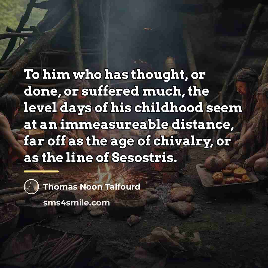 “To him who has thought, or done, or suffered much,…” quote by Thomas Noon Talfourd