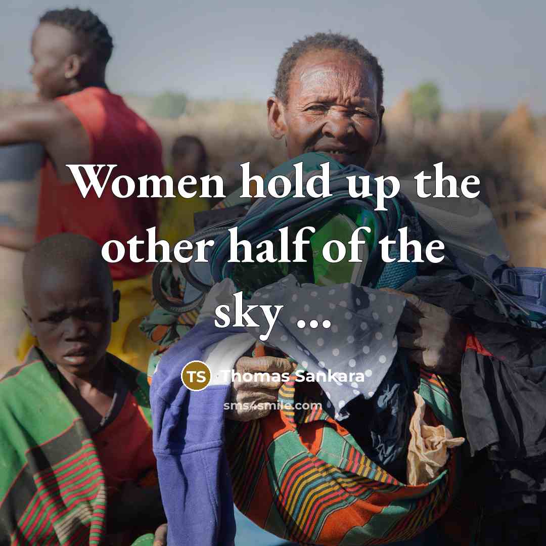 “Women hold up the other half of the sky ...…” quote by Thomas Sankara