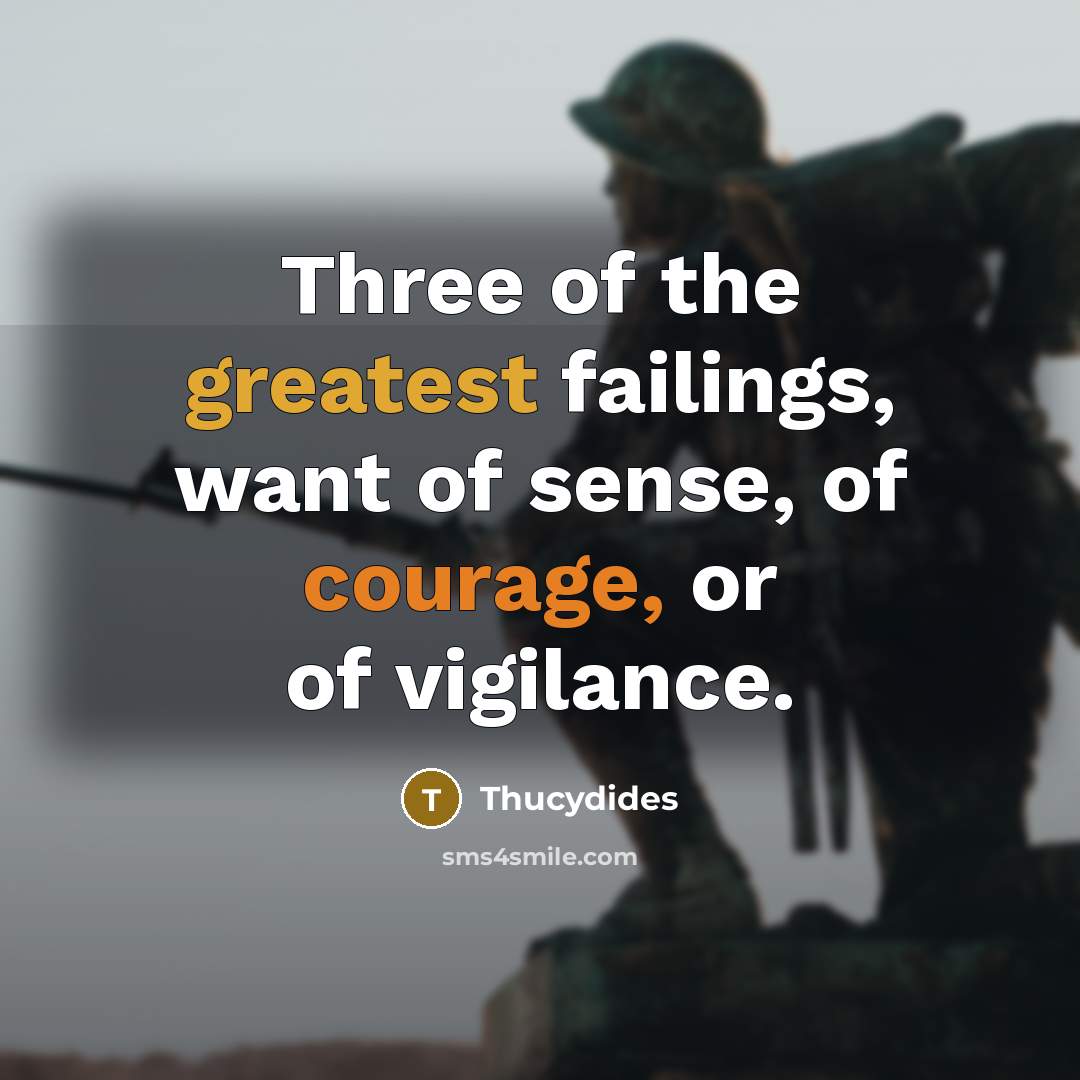 “Three of the greatest failings, want of sense, of courage,…” quote by Thucydides