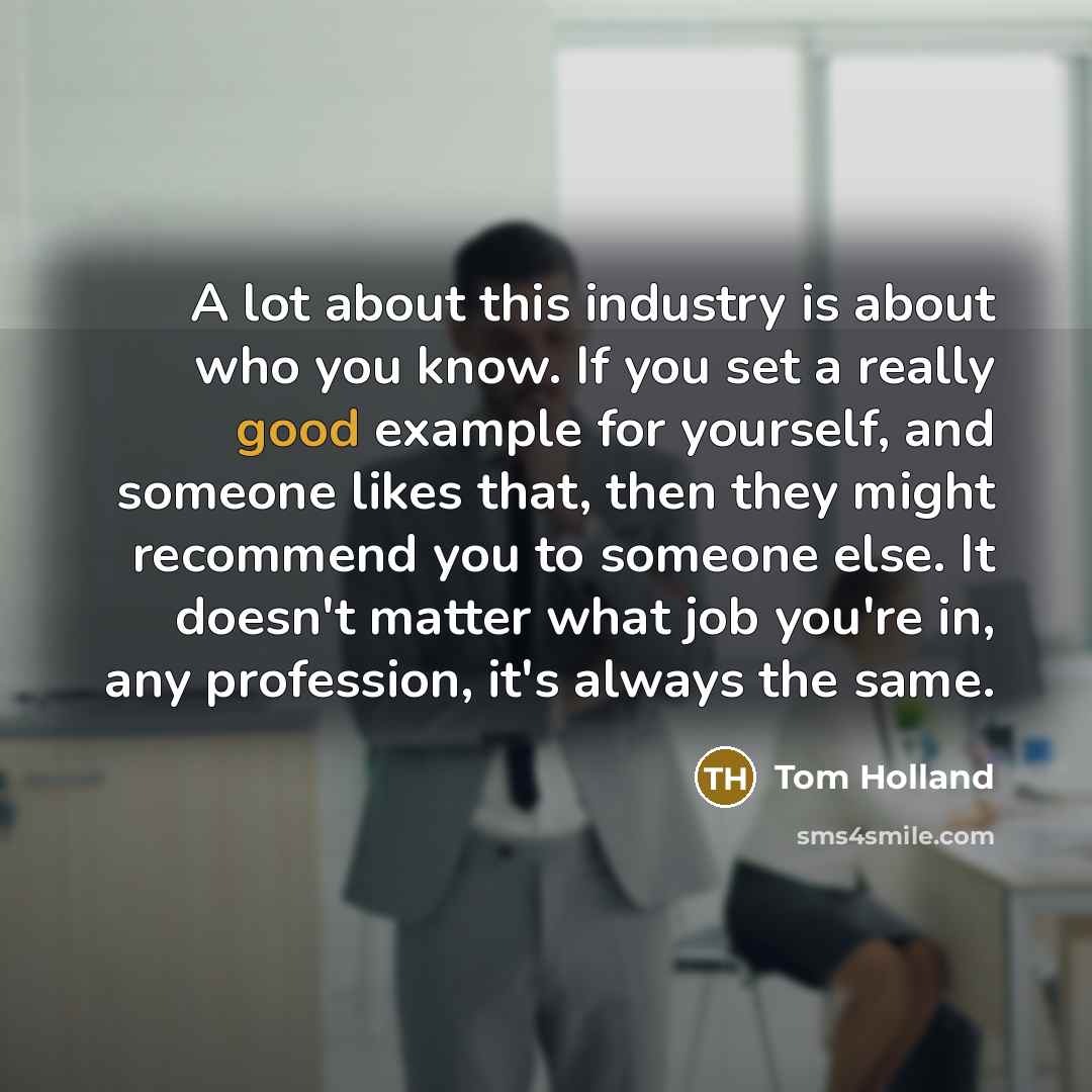 “A lot about this industry is about who you know.…” quote by Tom Holland
