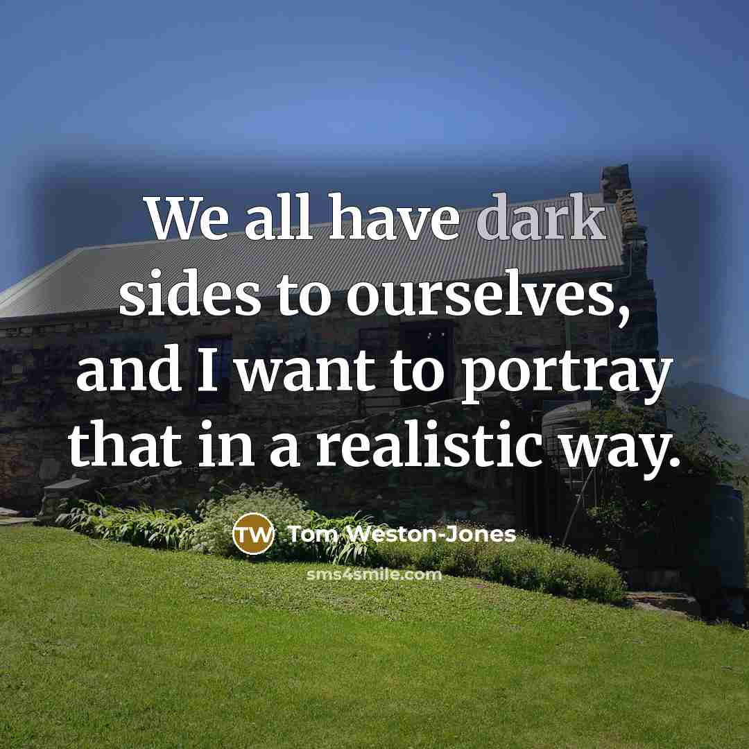 “We all have dark sides to ourselves, and I want…” quote by Tom Weston-Jones