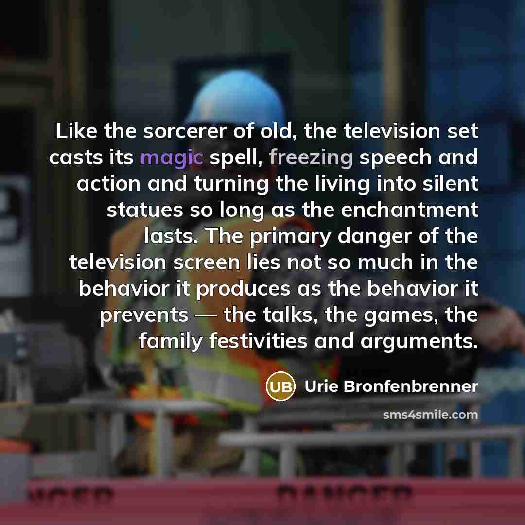 “Like the sorcerer of old, the television set casts its…” quote by Urie Bronfenbrenner