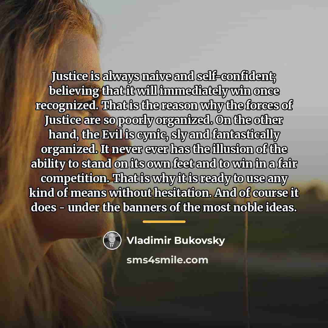 “Justice is always naive and self-confident; believing that it will…” quote by Vladimir Bukovsky