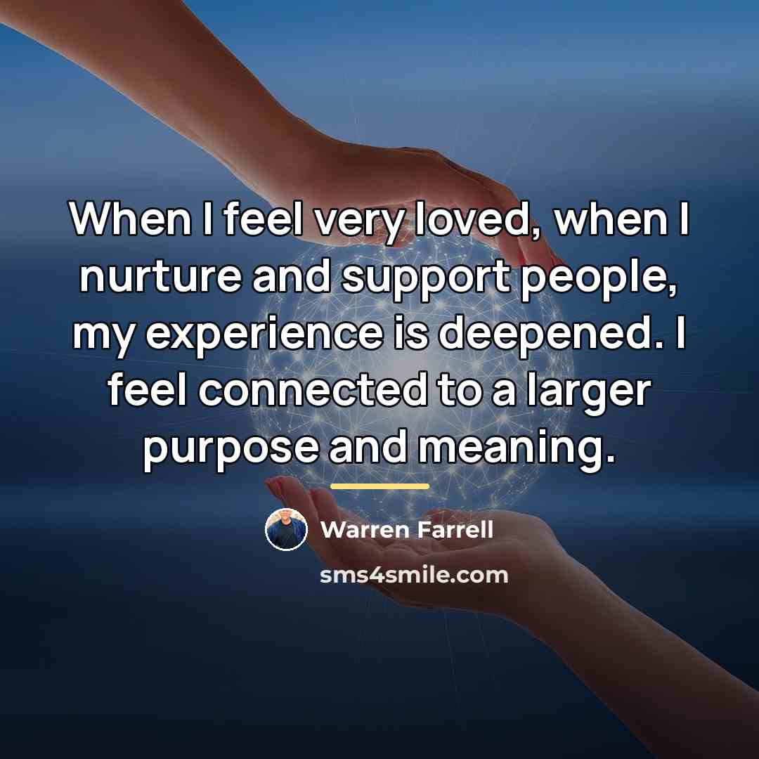 “When I feel very loved, when I nurture and support…” quote by Warren Farrell