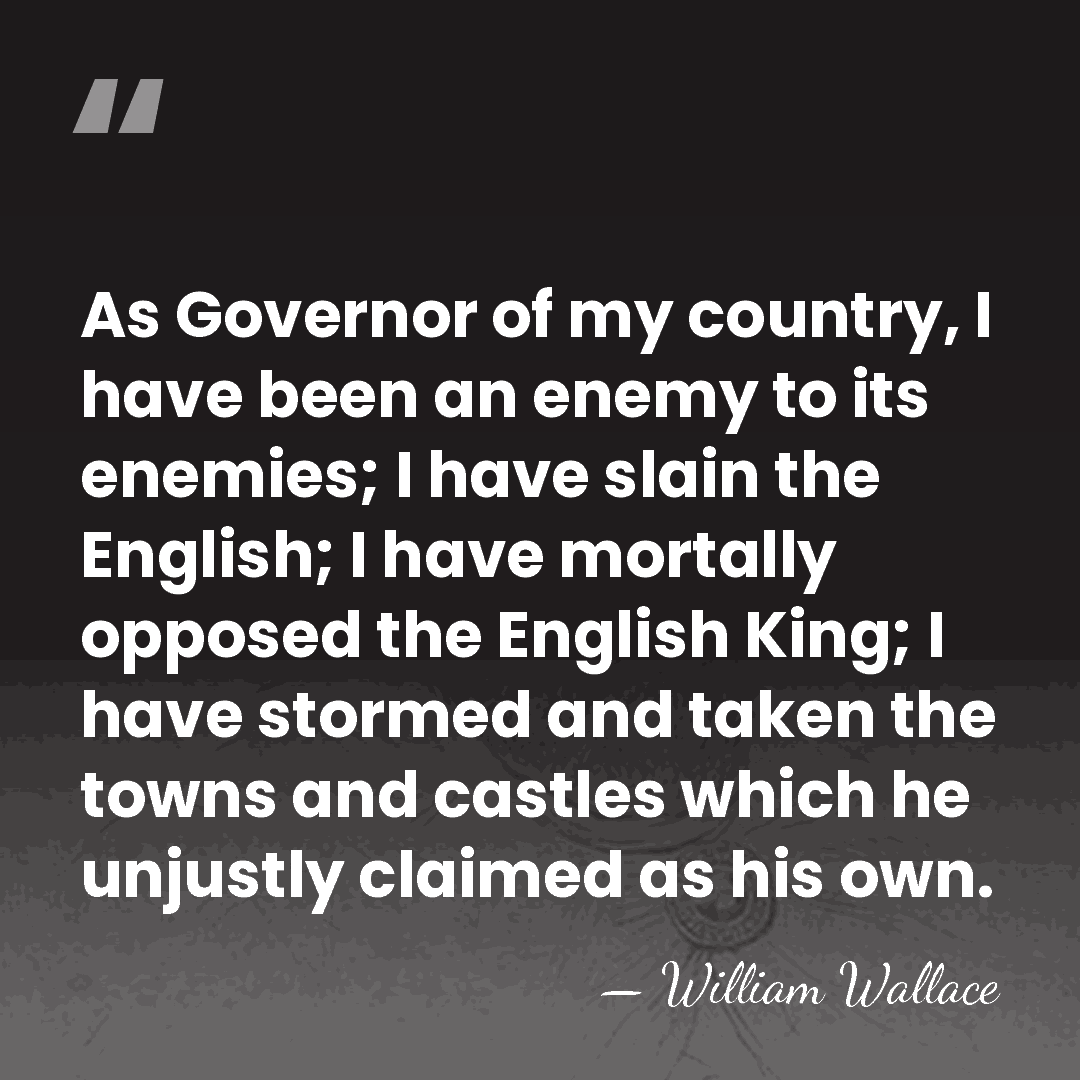 As Governor of my country, I  have been an enemy to its&hellip; - William Wallace