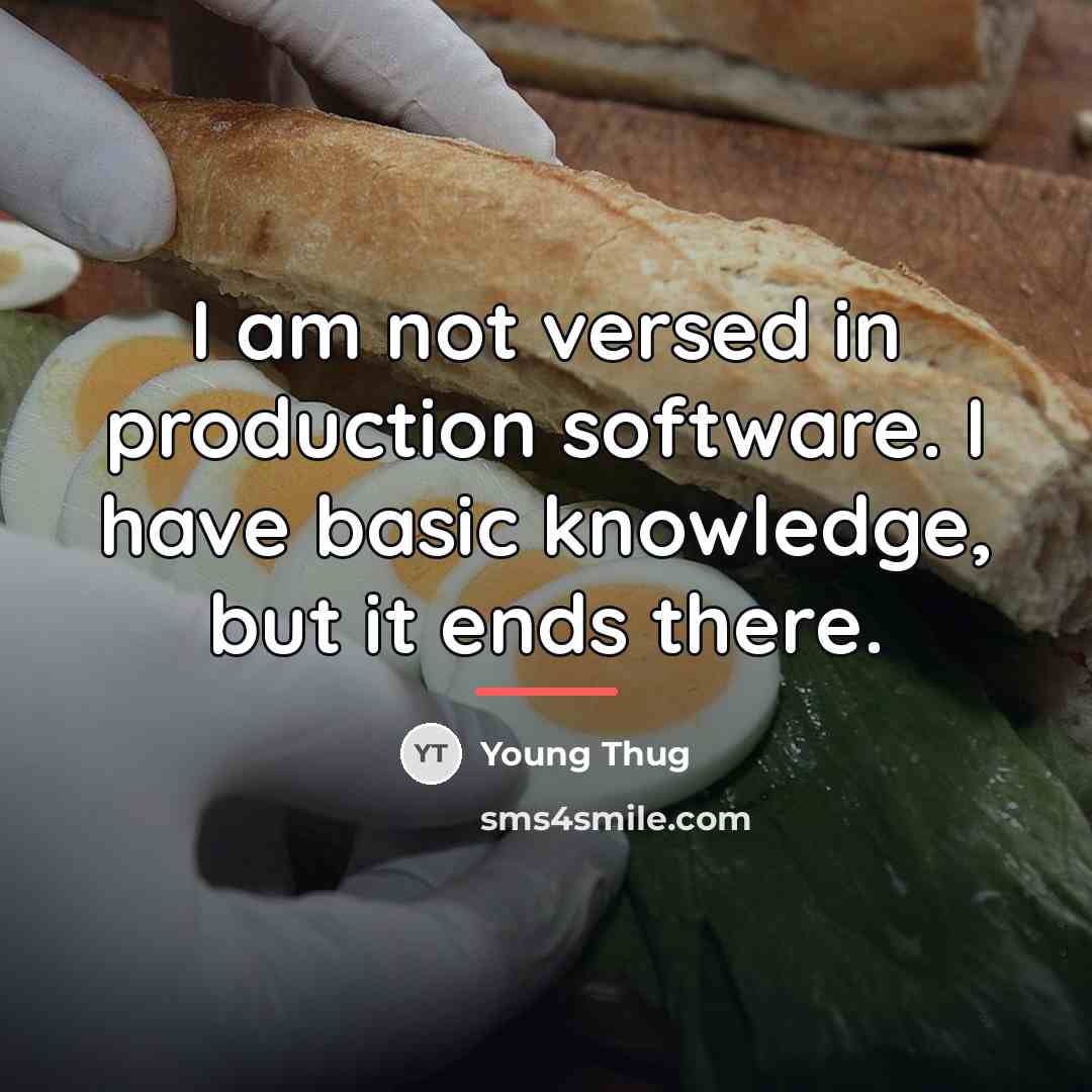 “I am not versed in production software. I have basic…” quote by Young Thug