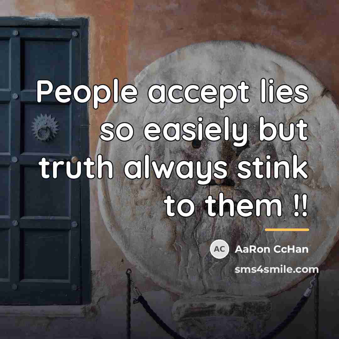 “People accept lies so easiely but truth always stink to…” quote by AaRon CcHan