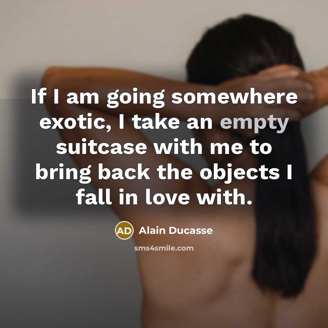 “If I am going somewhere exotic, I take an empty…” quote by Alain Ducasse