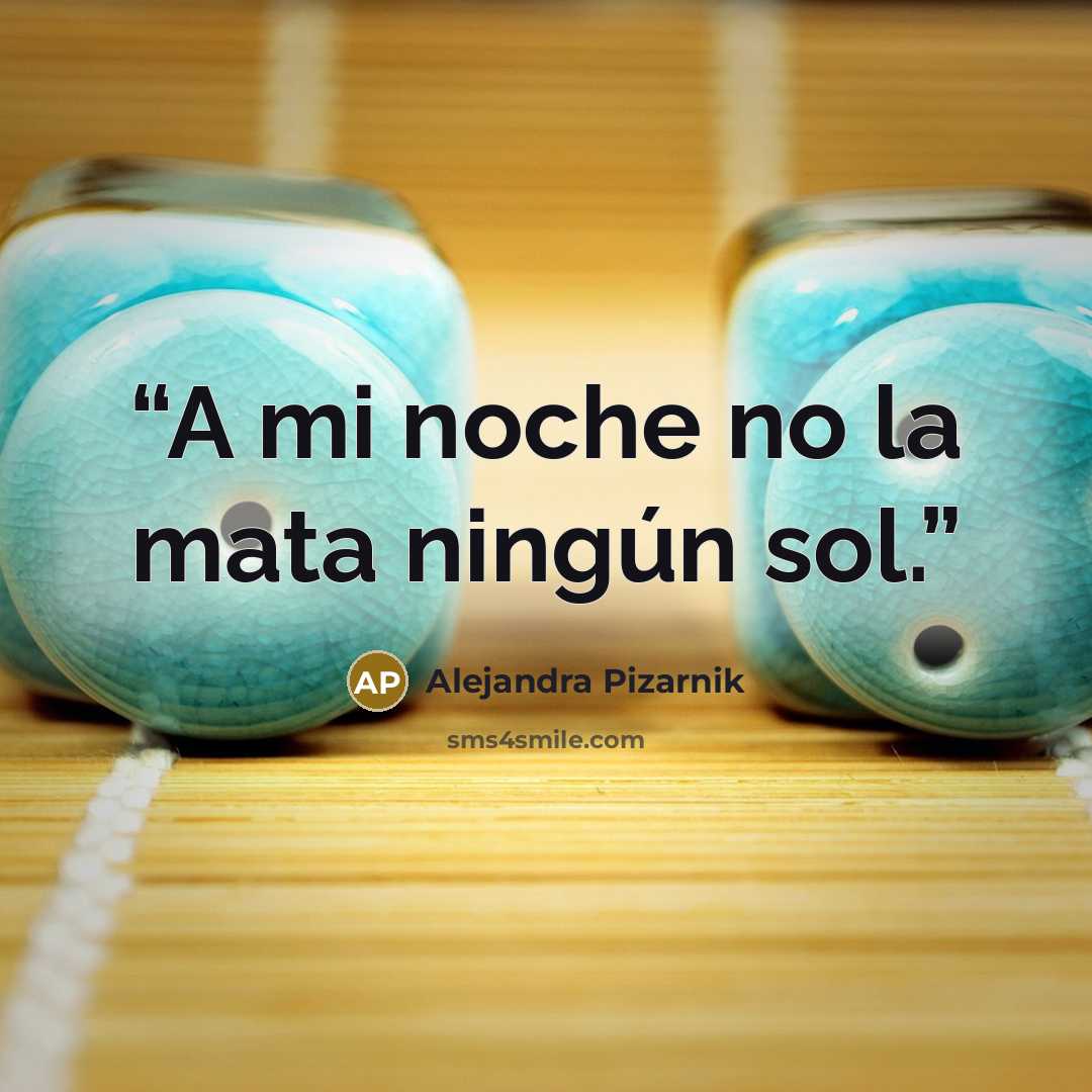 “A mi noche no la mata ningún sol.” quote by Alejandra Pizarnik