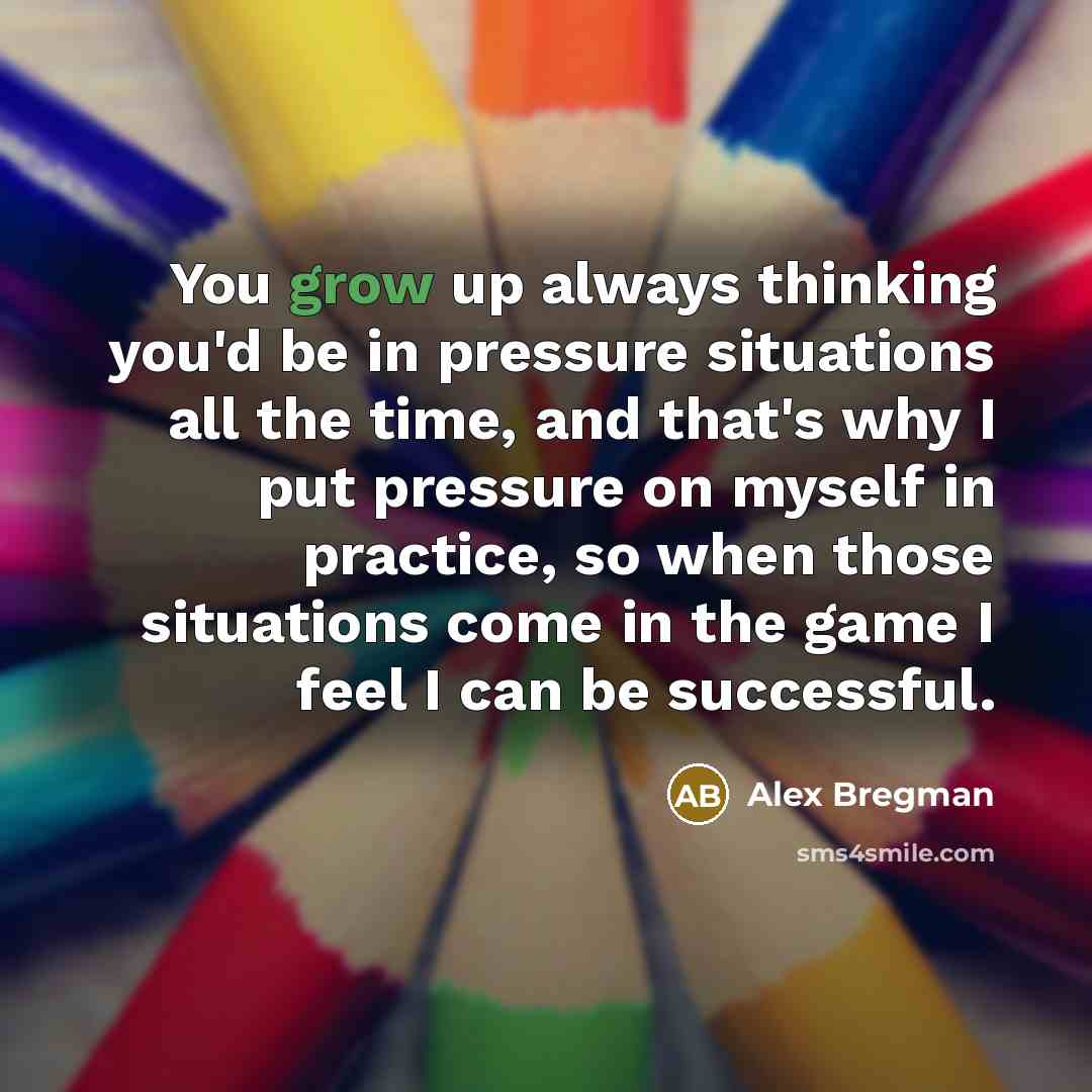 “You grow up always thinking you'd be in pressure situations…” quote by Alex Bregman