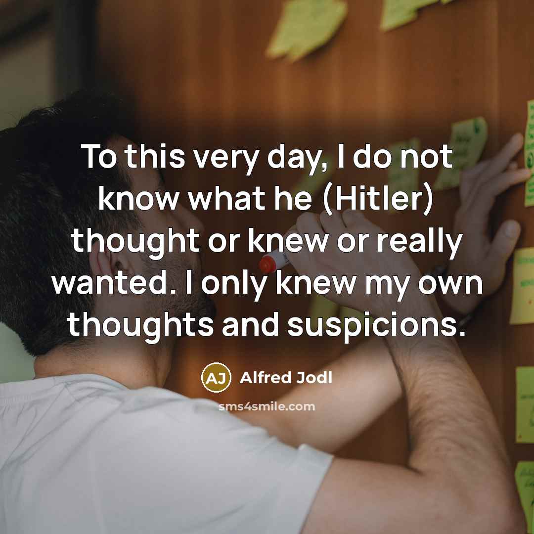 “To this very day, I do not know what he…” quote by Alfred Jodl