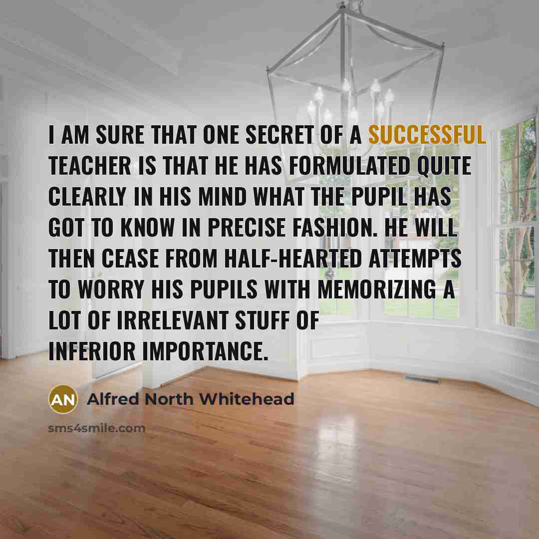 “I am sure that one secret of a successful teacher…” quote by Alfred North Whitehead