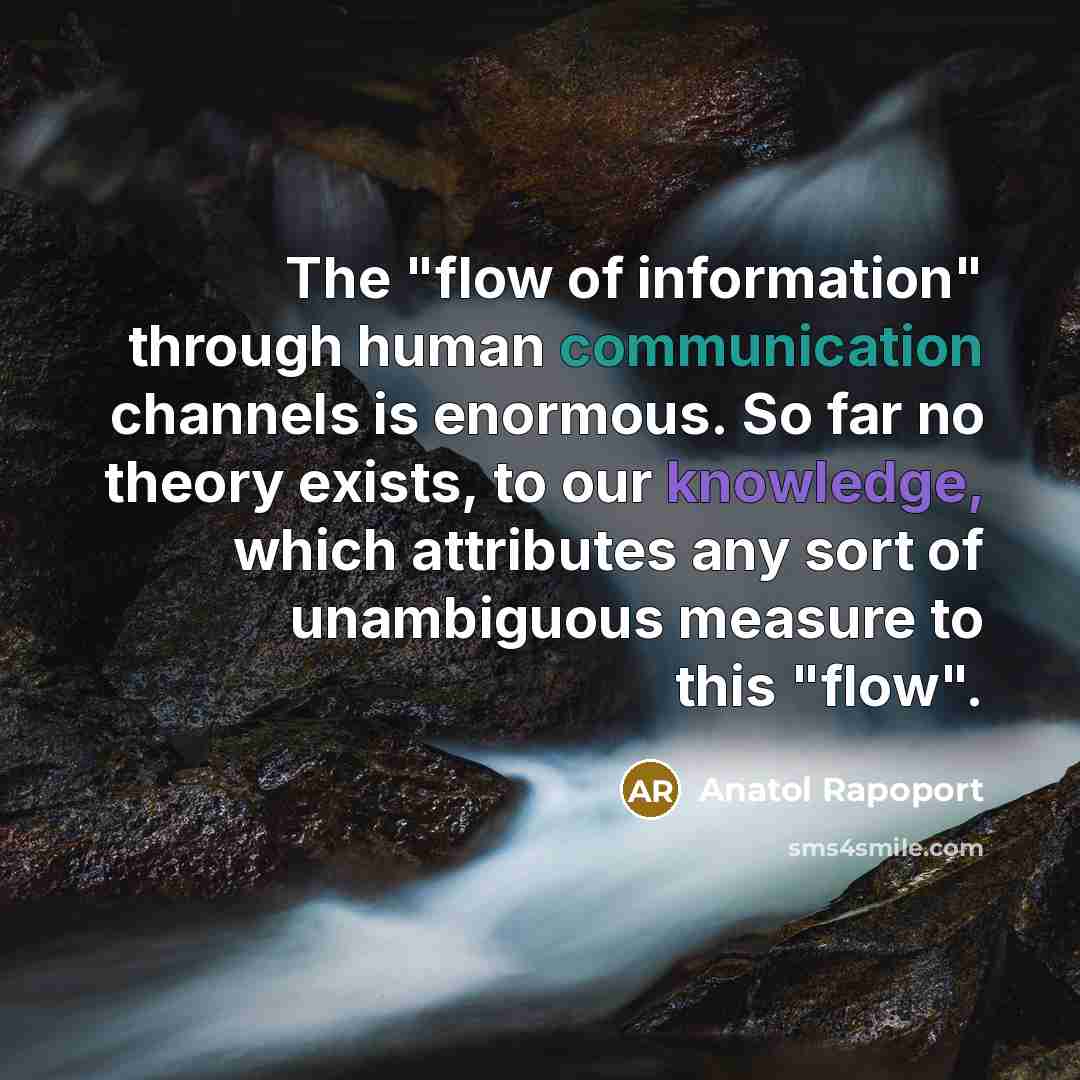 “The "flow of information" through human communication channels is enormous.…” quote by Anatol Rapoport