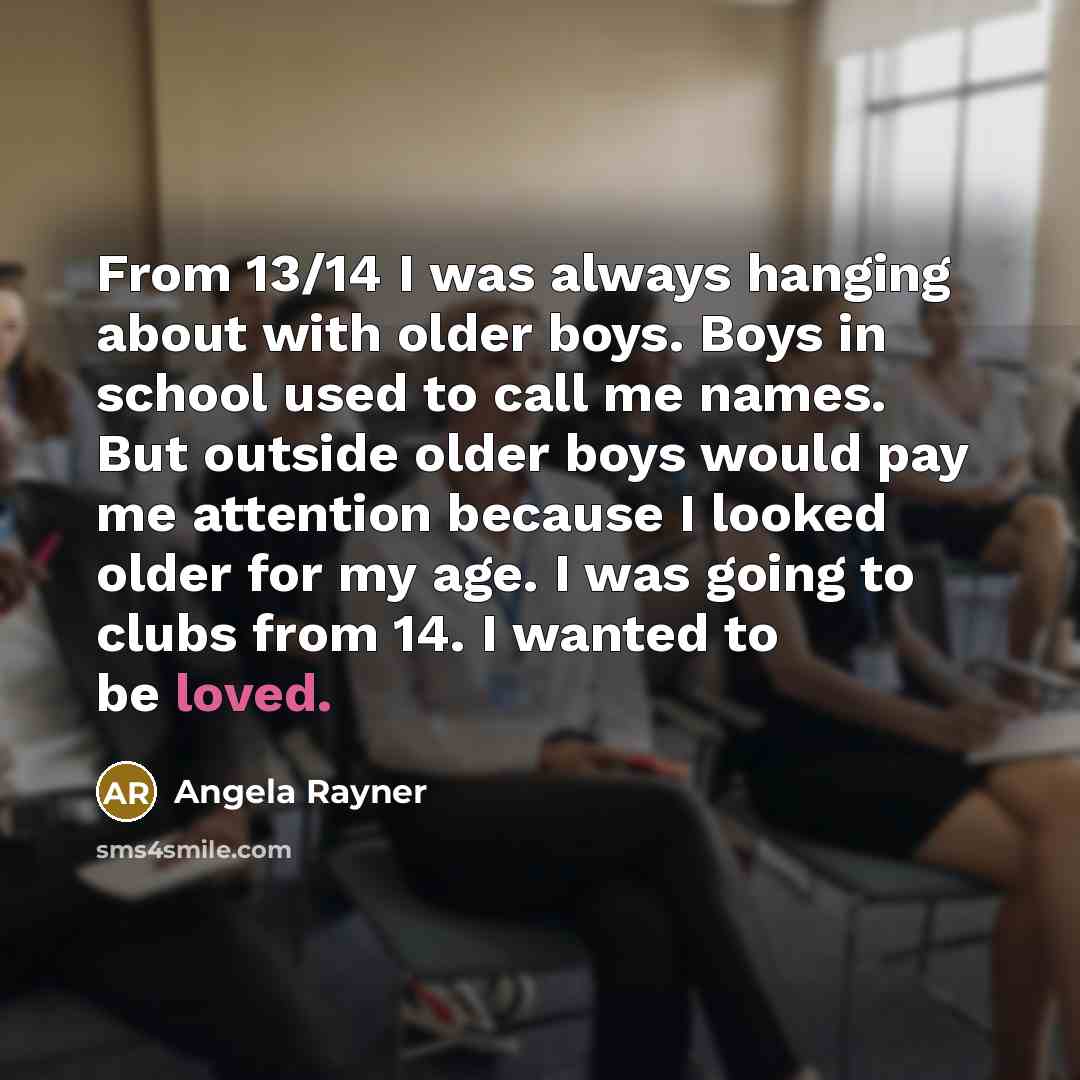 “From 13/14 I was always hanging about with older boys.…” quote by Angela Rayner
