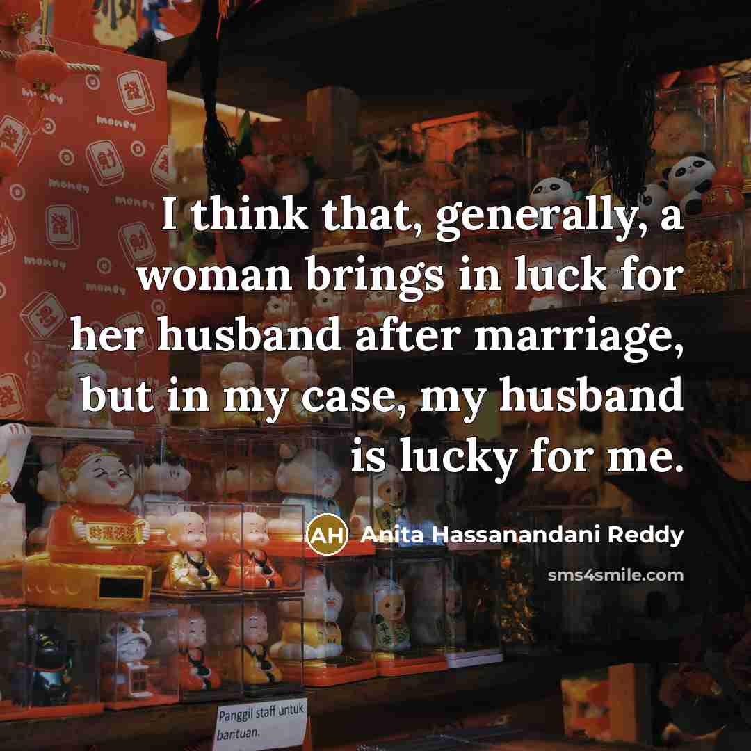 “I think that, generally, a woman brings in luck for…” quote by Anita Hassanandani Reddy