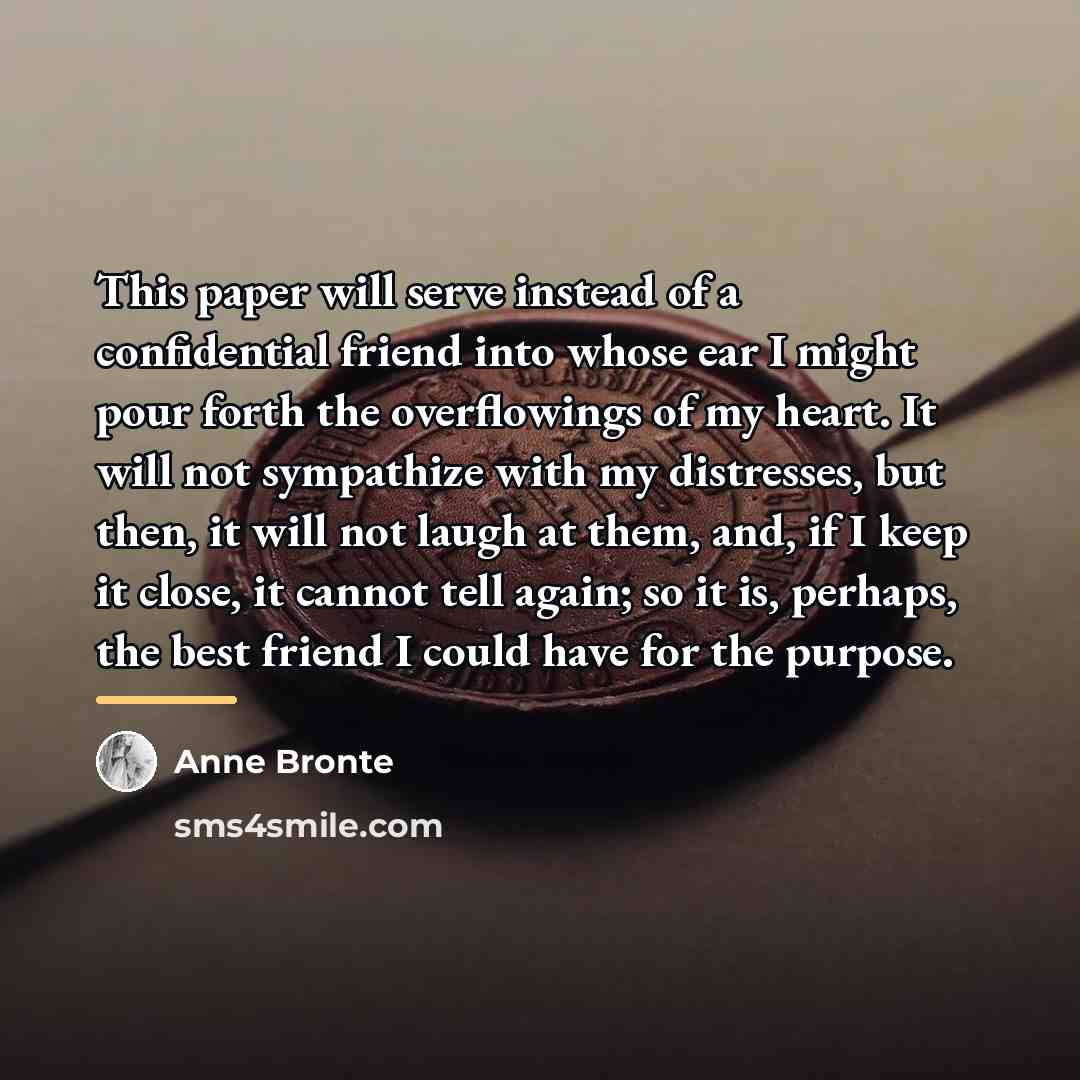 “This paper will serve instead of a confidential friend into…” quote by Anne Bronte