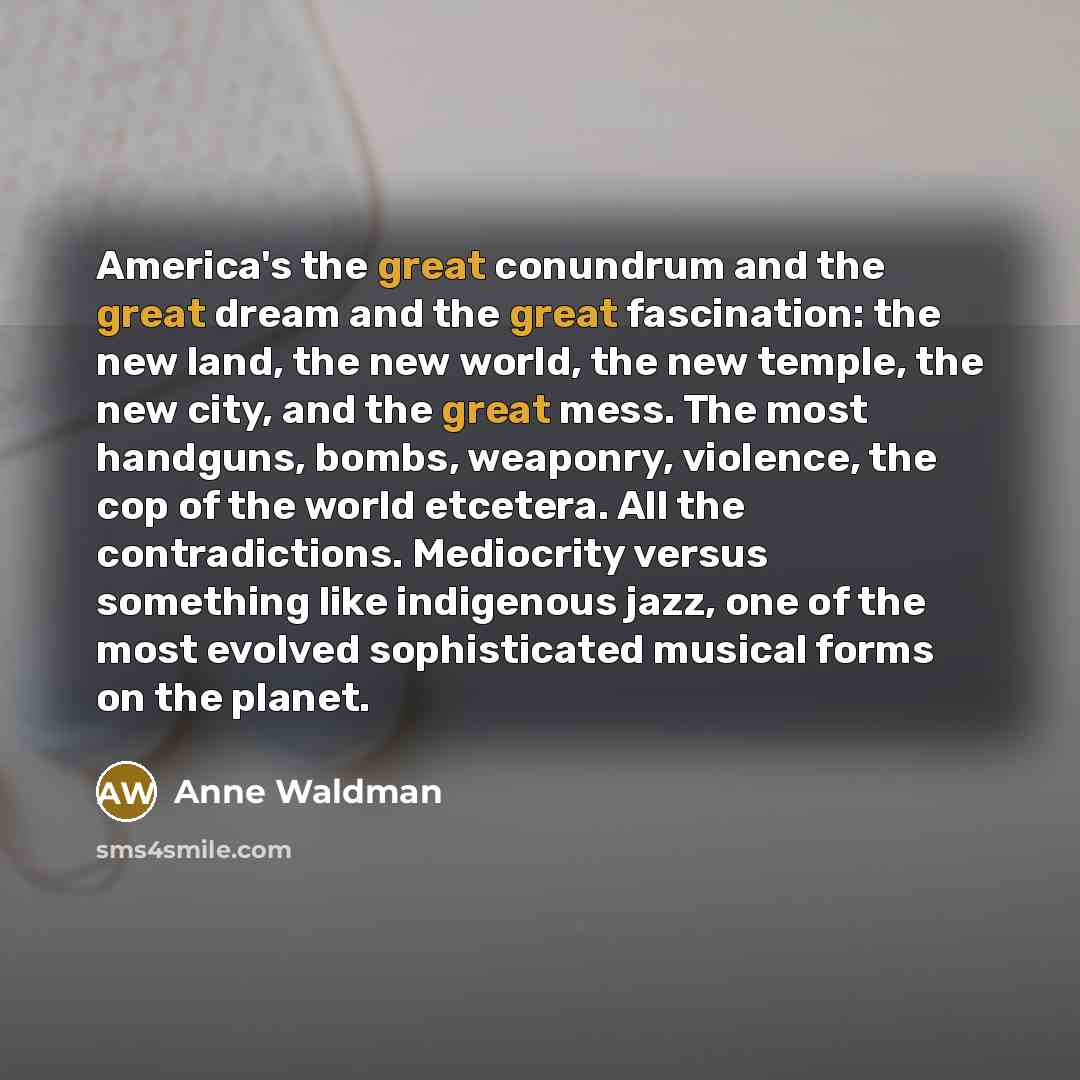 “America's the great conundrum and the great dream and the…” quote by Anne Waldman