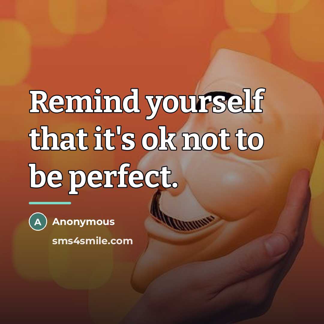 “Remind yourself that it's ok not to be perfect.…” quote by Anonymous