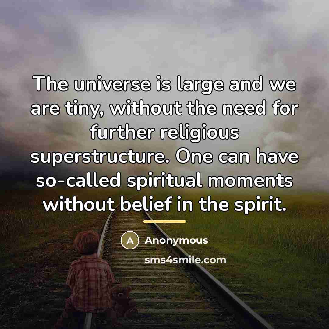 “The universe is large and we are tiny, without the…” quote by Anonymous