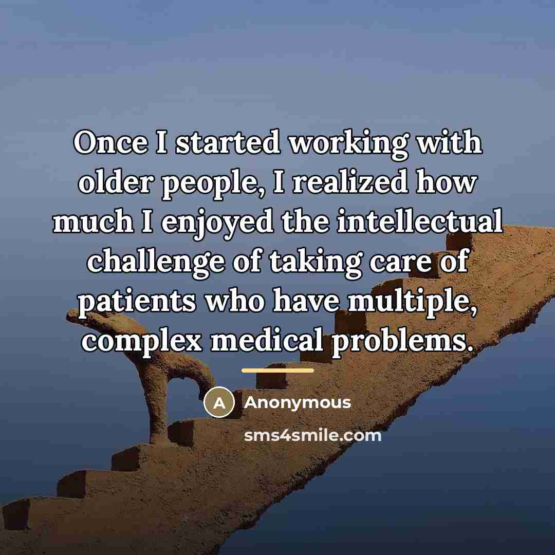 “Once I started working with older people, I realized how…” quote by Anonymous