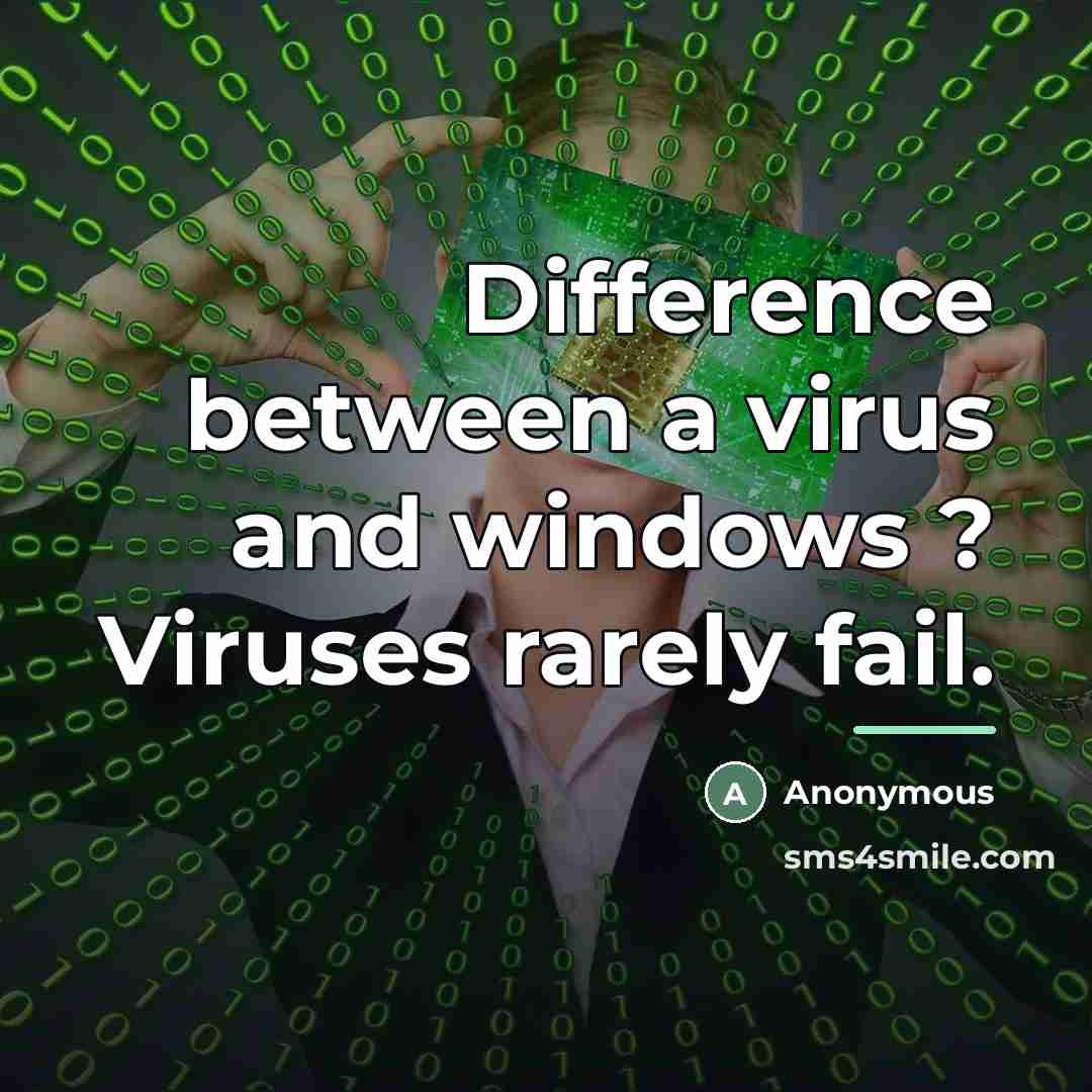 “Difference between a virus and windows ? Viruses rarely fail.…” quote by Anonymous