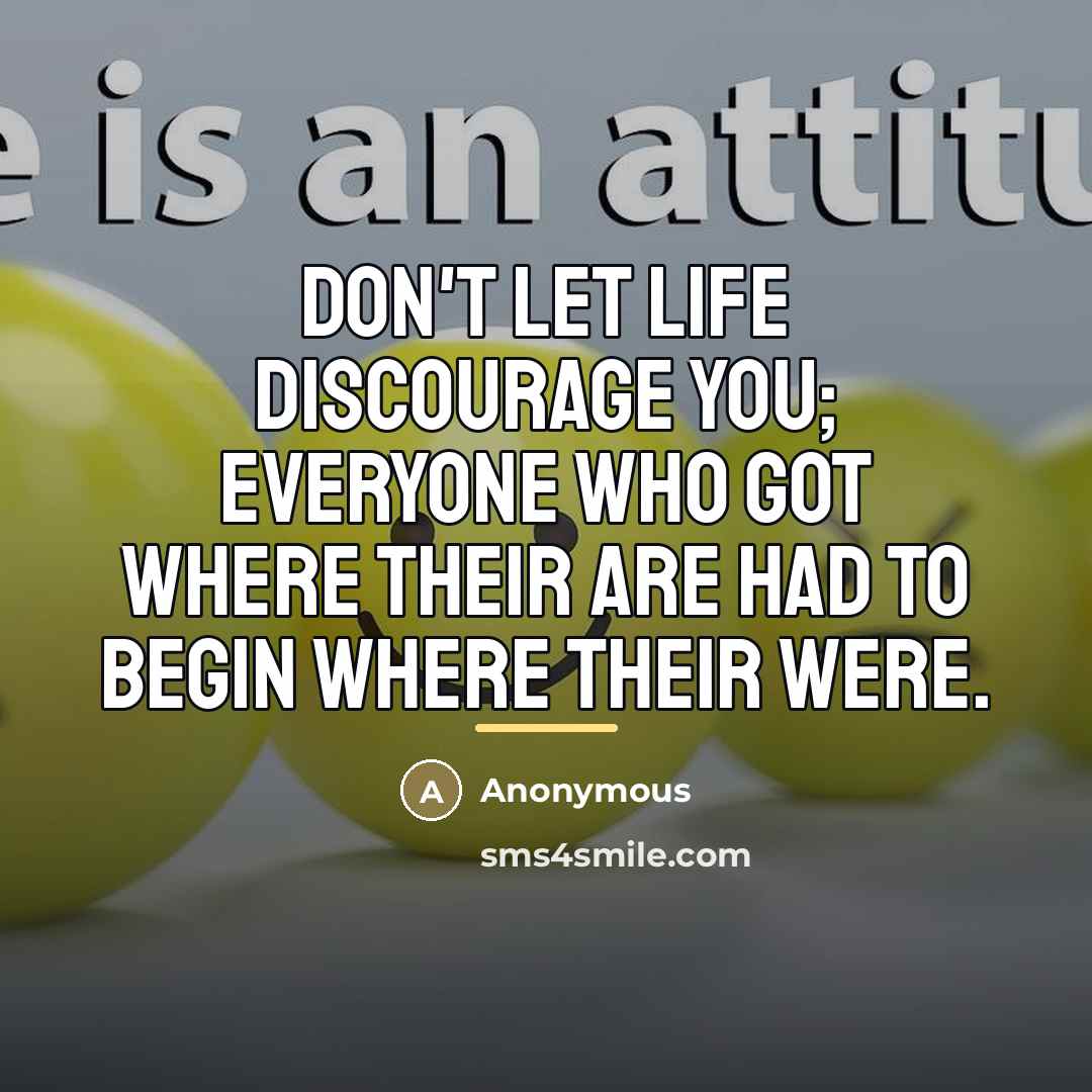 “Don't let life discourage you; everyone who got where their…” quote by Anonymous