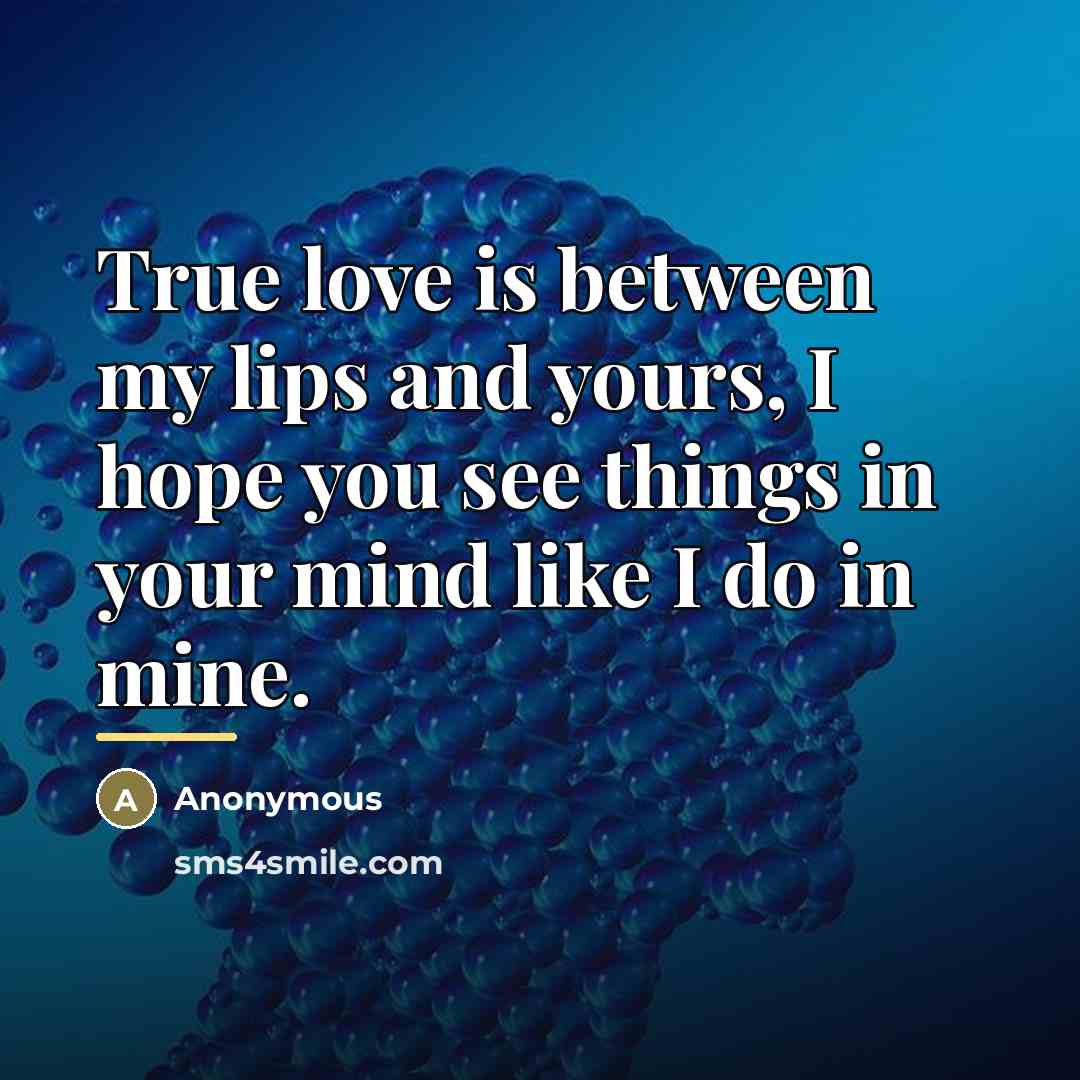 “True love is between my lips and yours, I hope…” quote by Anonymous