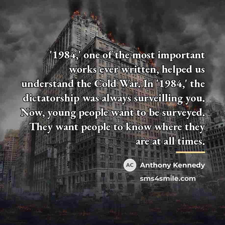 “'1984,' one of the most important works ever written, helped…” quote by Anthony Kennedy