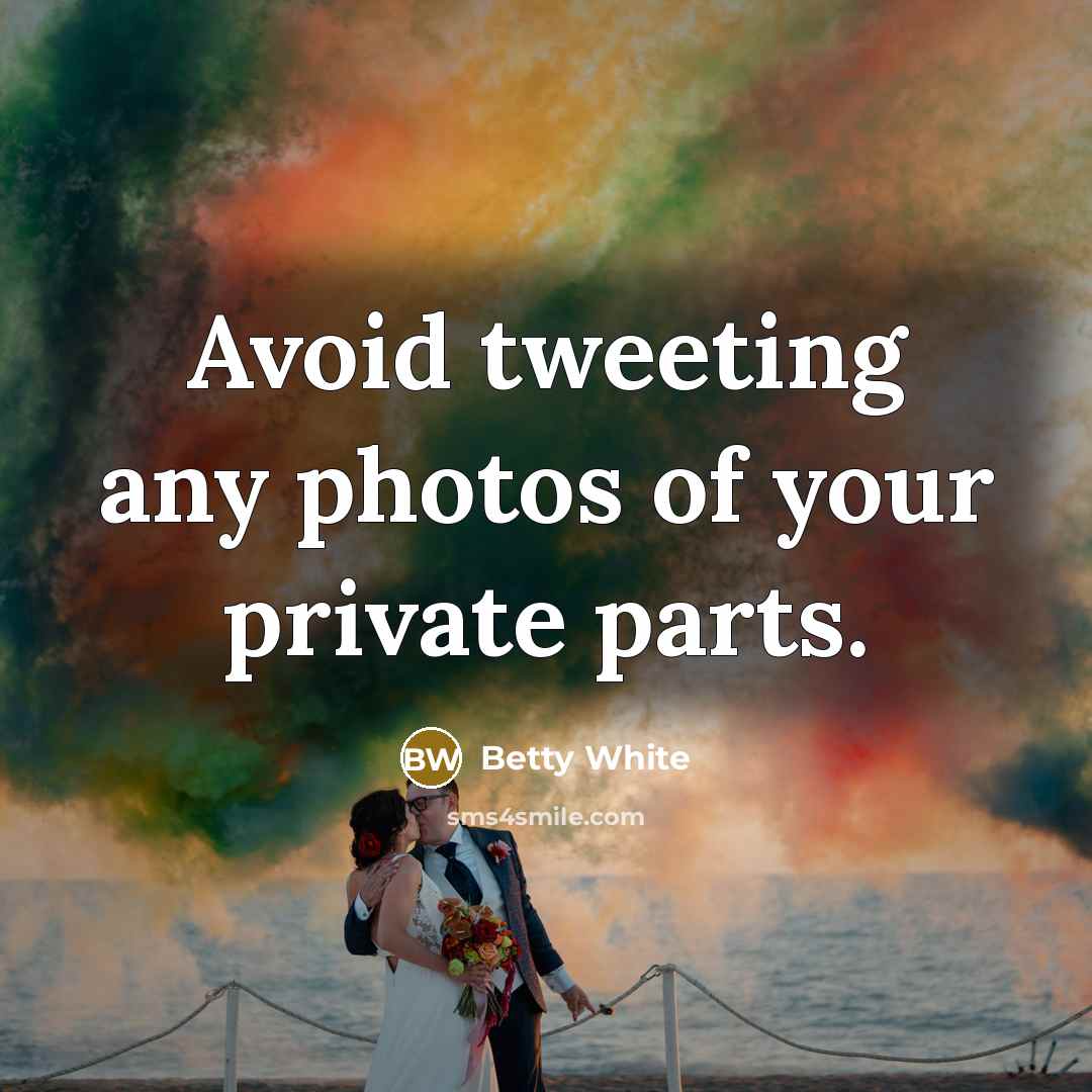 “Avoid tweeting any photos of your private parts.…” quote by Betty White