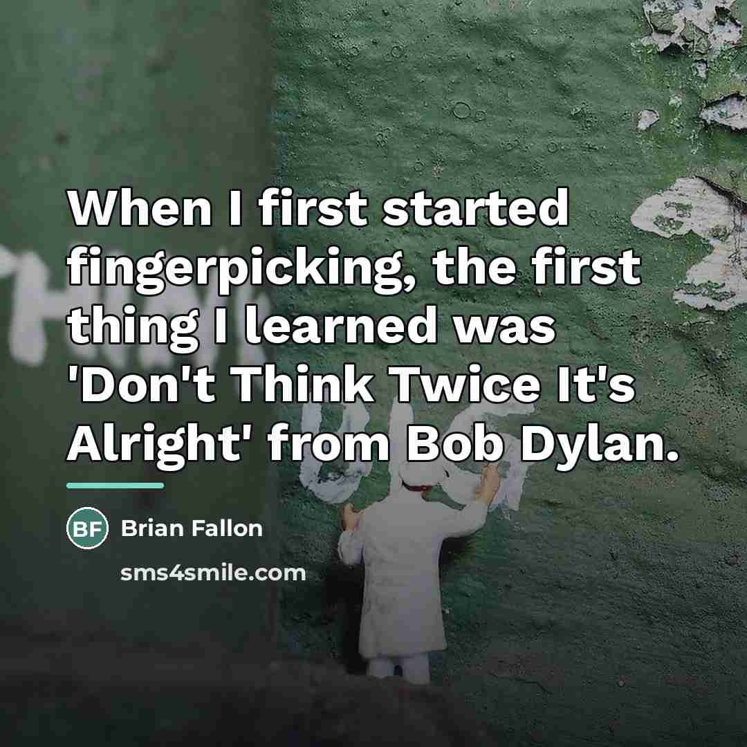 “When I first started fingerpicking, the first thing I learned…” quote by Brian Fallon