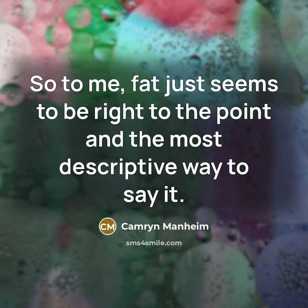 “So to me, fat just seems to be right to…” quote by Camryn Manheim