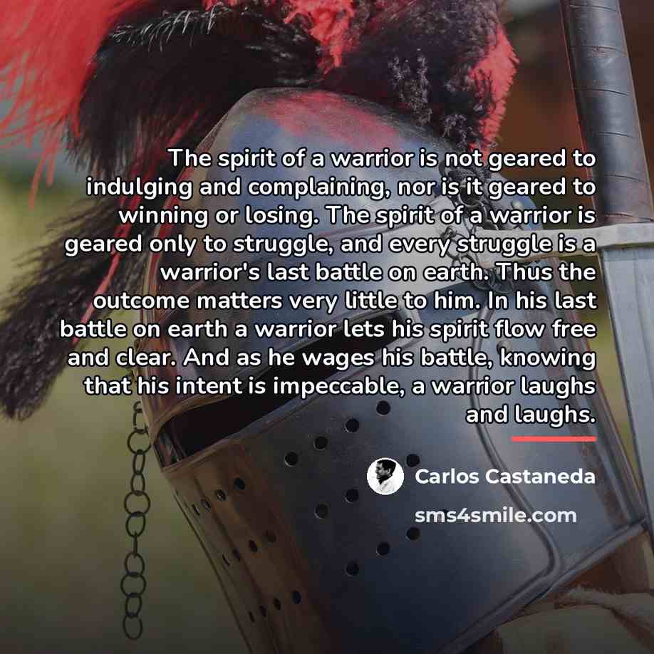 “The spirit of a warrior is not geared to indulging…” quote by Carlos Castaneda
