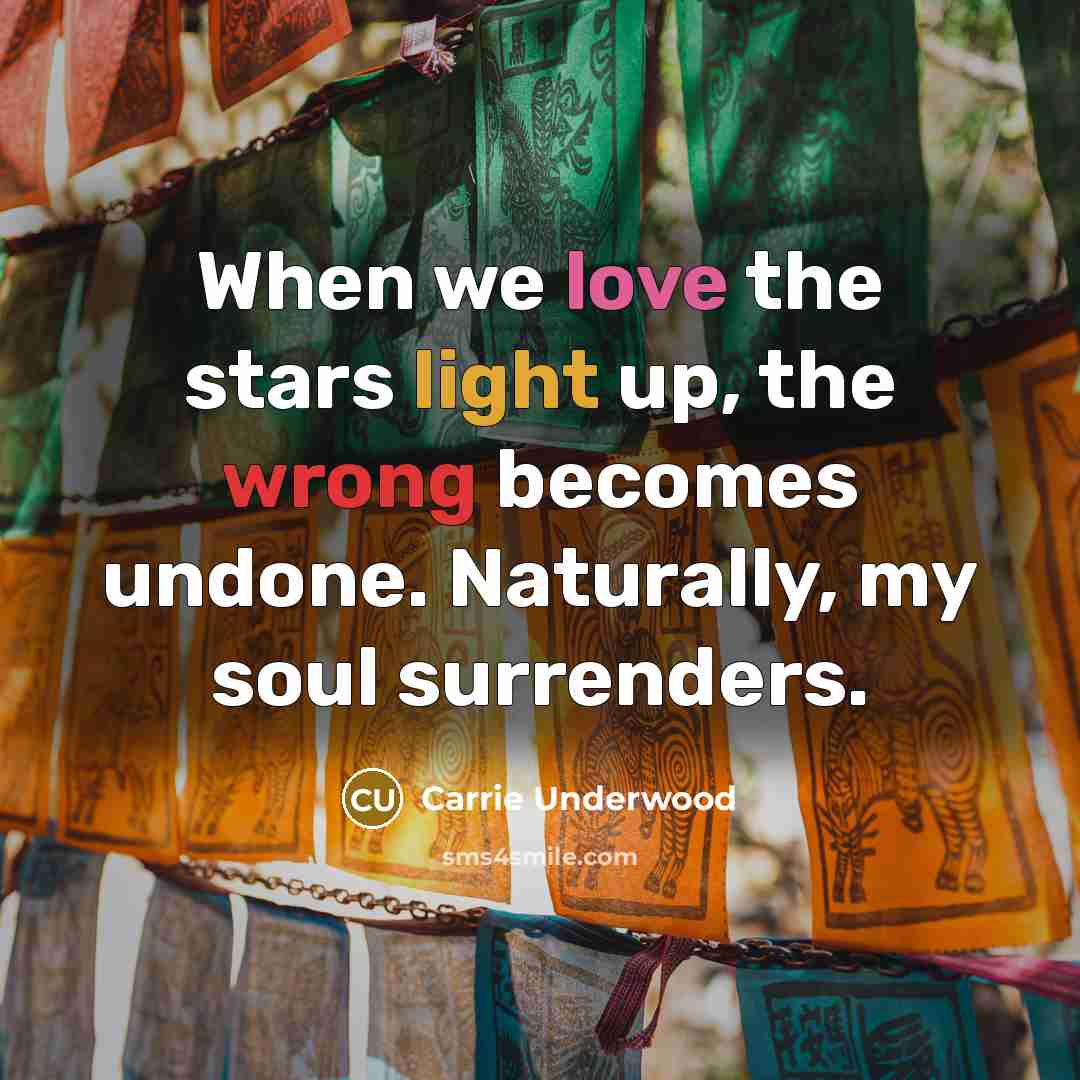 “When we love the stars light up, the wrong becomes…” quote by Carrie Underwood