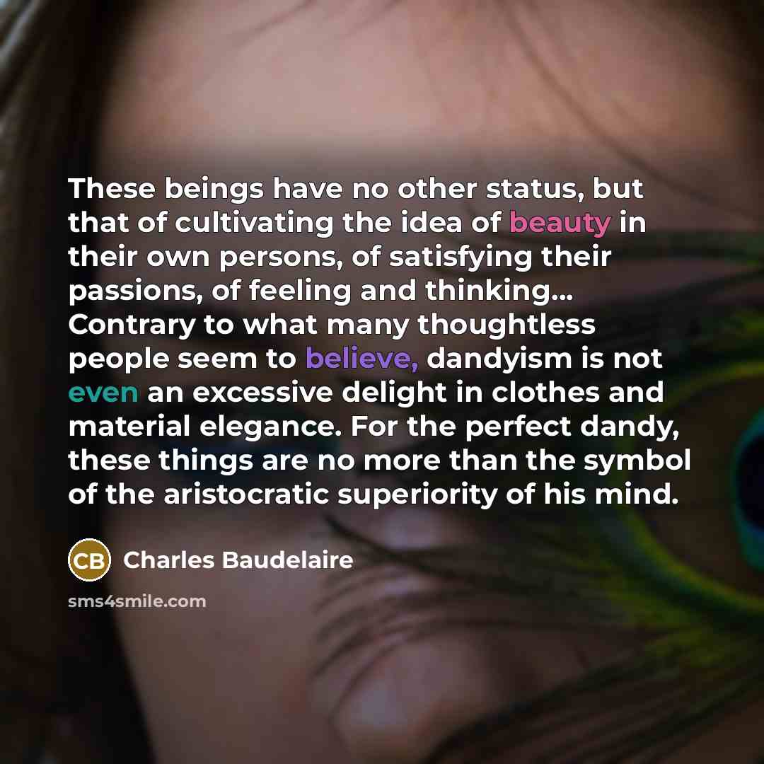 “These beings have no other status, but that of cultivating…” quote by Charles Baudelaire