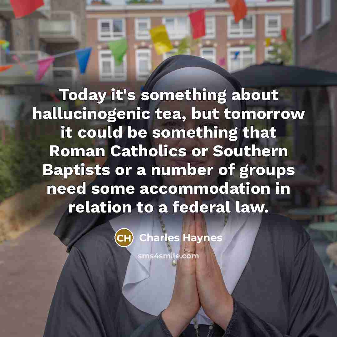 “Today it's something about hallucinogenic tea, but tomorrow it could…” quote by Charles Haynes