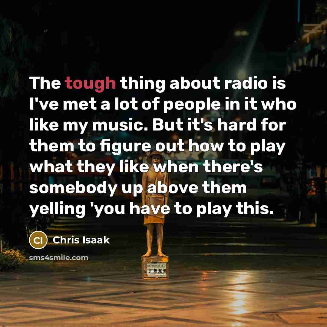 “The tough thing about radio is I've met a lot…” quote by Chris Isaak
